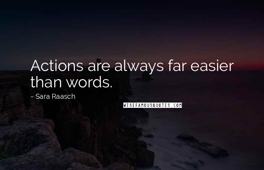 Sara Raasch Quotes: Actions are always far easier than words.