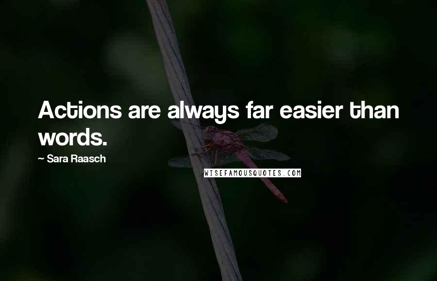 Sara Raasch Quotes: Actions are always far easier than words.