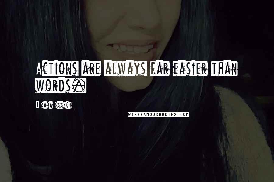 Sara Raasch Quotes: Actions are always far easier than words.