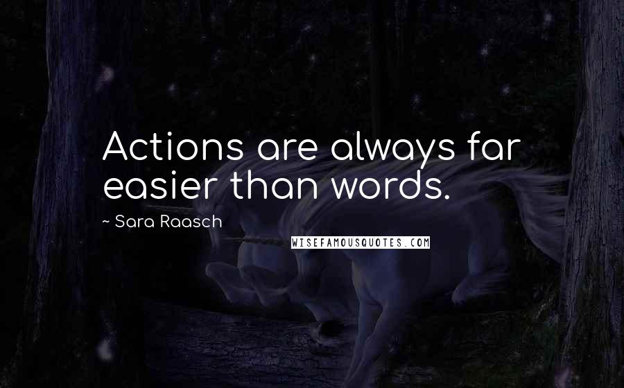 Sara Raasch Quotes: Actions are always far easier than words.