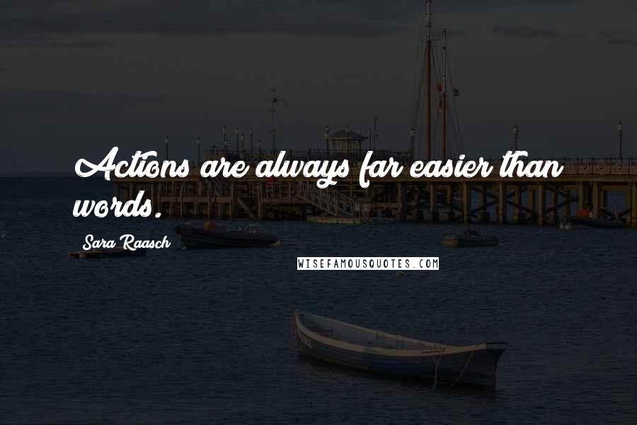 Sara Raasch Quotes: Actions are always far easier than words.