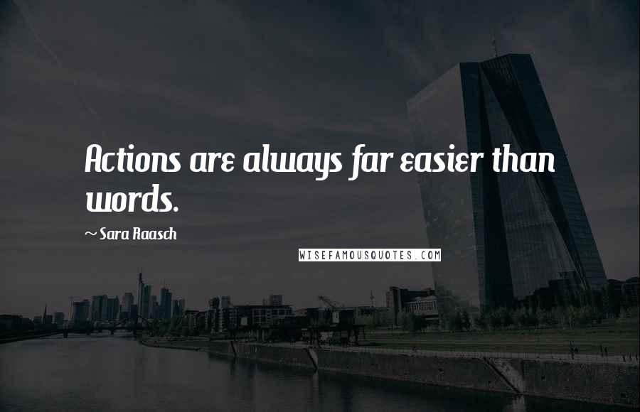 Sara Raasch Quotes: Actions are always far easier than words.