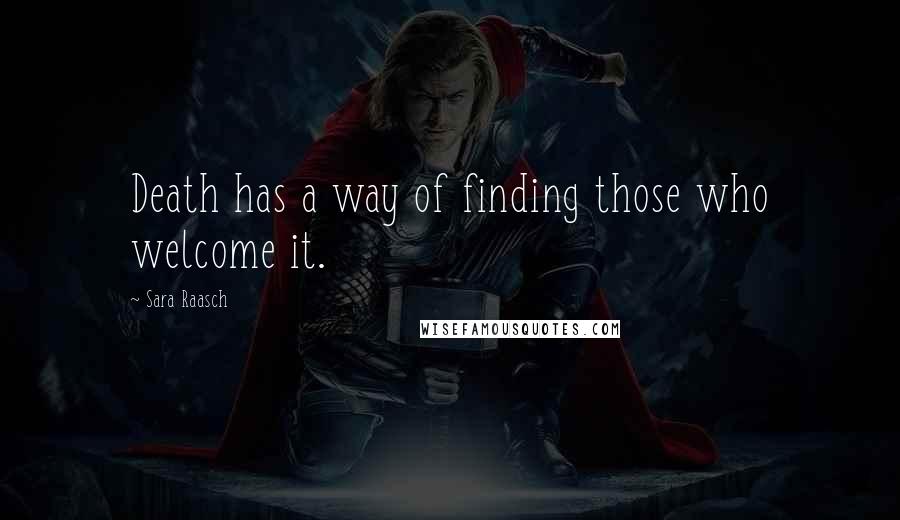 Sara Raasch Quotes: Death has a way of finding those who welcome it.