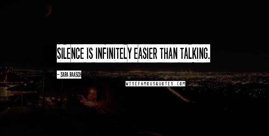 Sara Raasch Quotes: Silence is infinitely easier than talking.