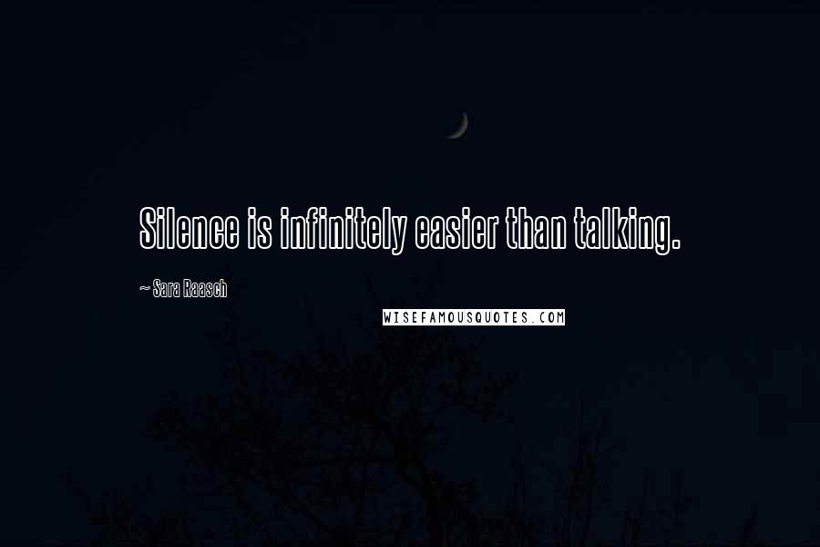 Sara Raasch Quotes: Silence is infinitely easier than talking.
