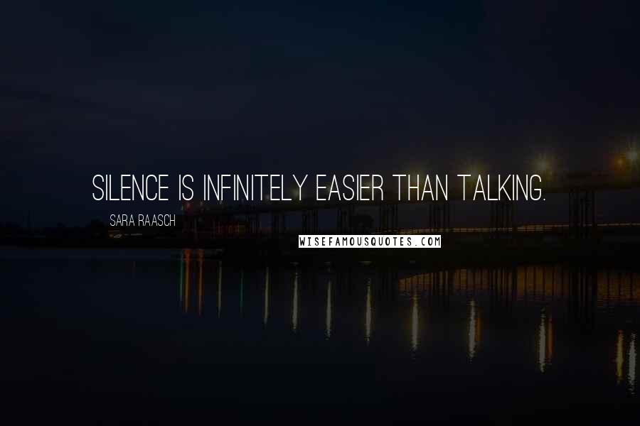 Sara Raasch Quotes: Silence is infinitely easier than talking.