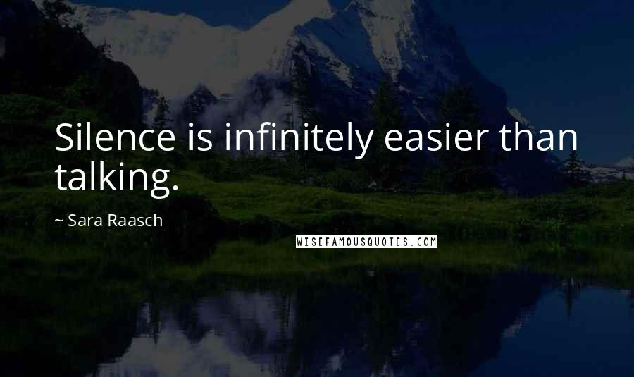 Sara Raasch Quotes: Silence is infinitely easier than talking.