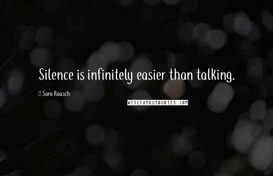 Sara Raasch Quotes: Silence is infinitely easier than talking.