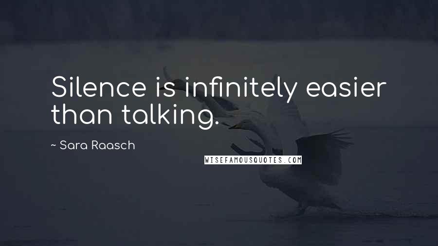 Sara Raasch Quotes: Silence is infinitely easier than talking.