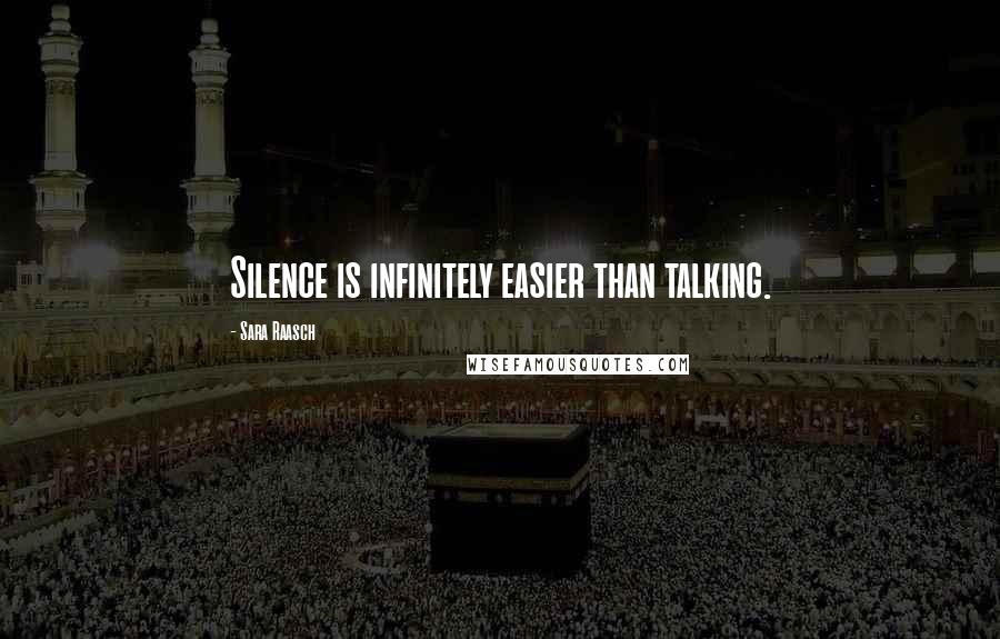 Sara Raasch Quotes: Silence is infinitely easier than talking.