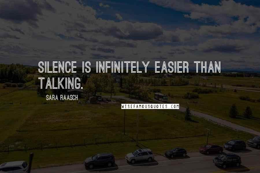 Sara Raasch Quotes: Silence is infinitely easier than talking.