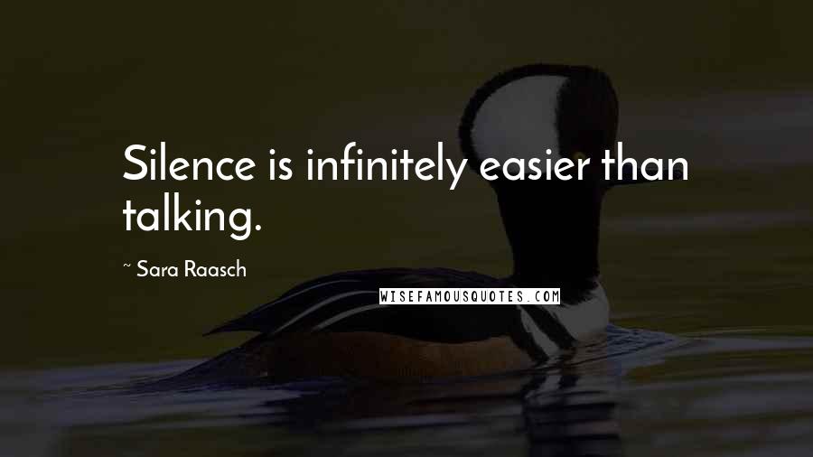 Sara Raasch Quotes: Silence is infinitely easier than talking.