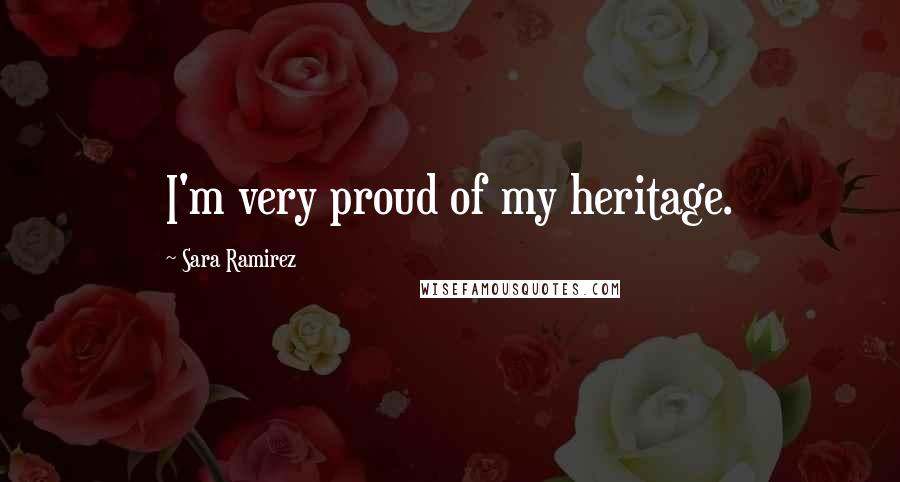 Sara Ramirez Quotes: I'm very proud of my heritage.