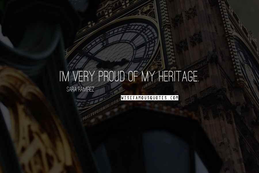 Sara Ramirez Quotes: I'm very proud of my heritage.