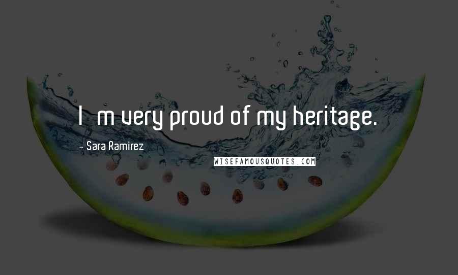 Sara Ramirez Quotes: I'm very proud of my heritage.