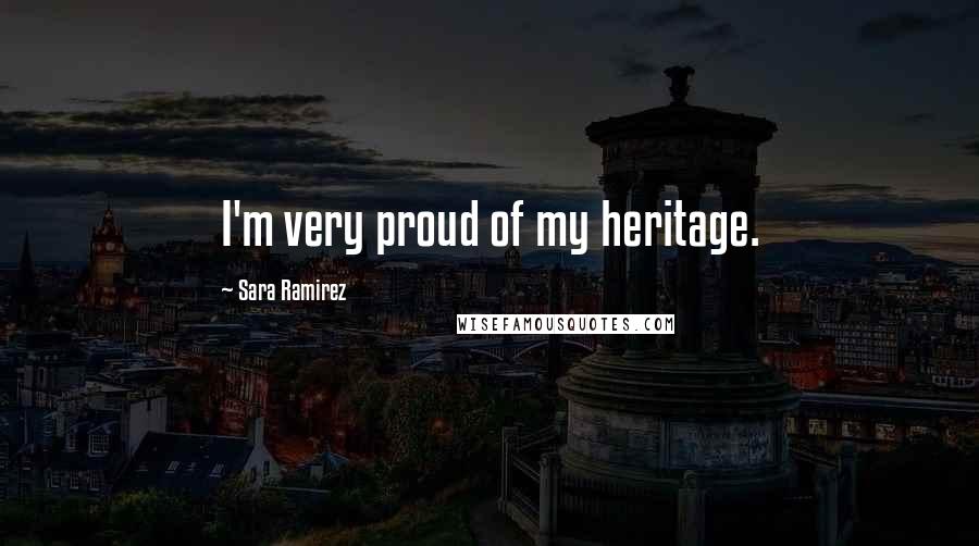 Sara Ramirez Quotes: I'm very proud of my heritage.