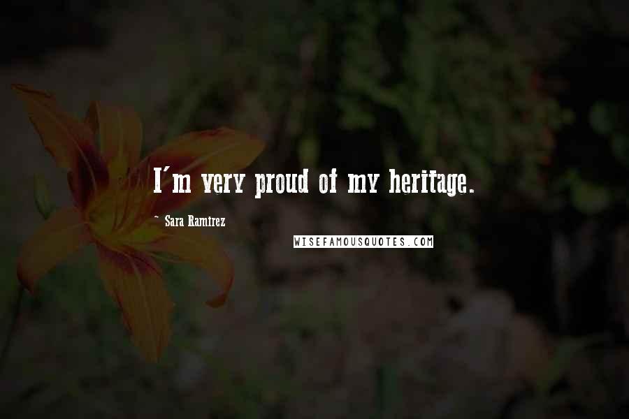 Sara Ramirez Quotes: I'm very proud of my heritage.