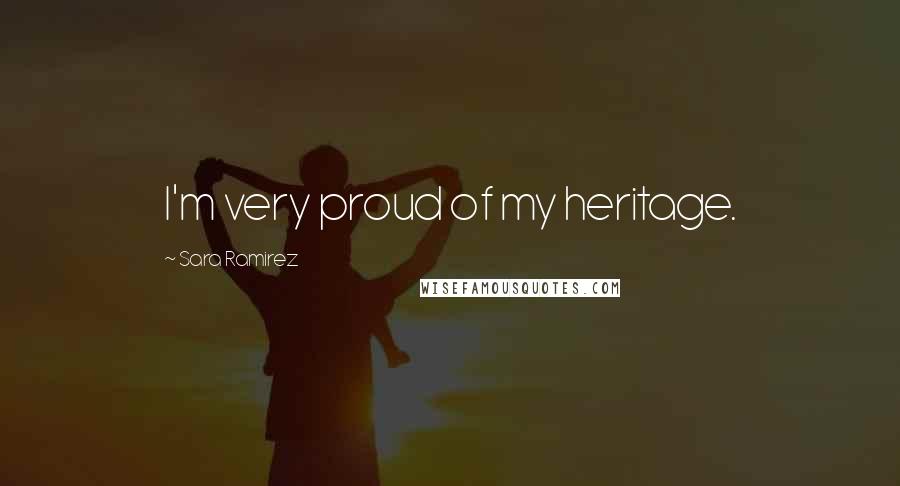 Sara Ramirez Quotes: I'm very proud of my heritage.