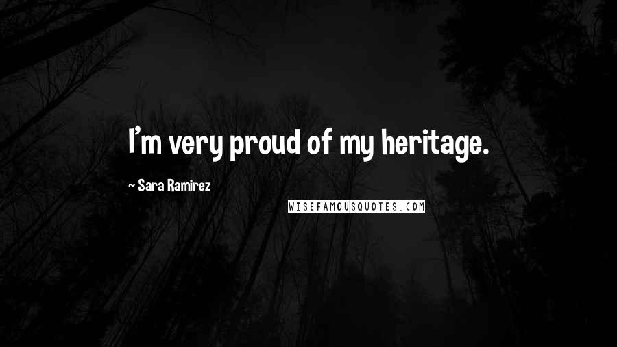 Sara Ramirez Quotes: I'm very proud of my heritage.