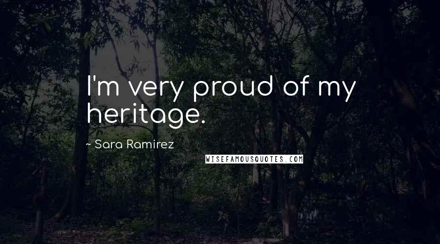 Sara Ramirez Quotes: I'm very proud of my heritage.