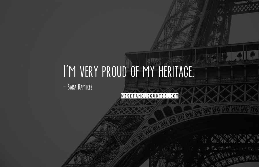 Sara Ramirez Quotes: I'm very proud of my heritage.