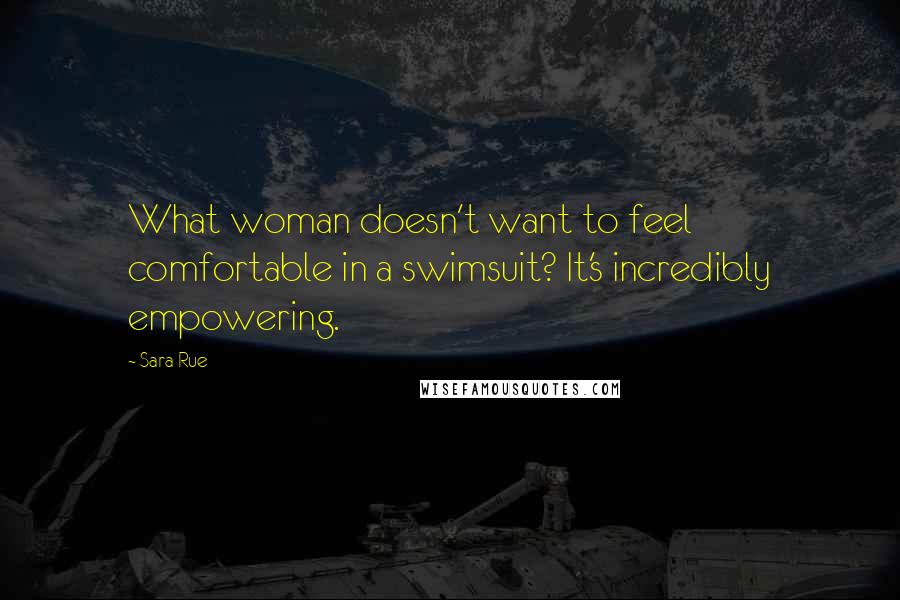 Sara Rue Quotes: What woman doesn't want to feel comfortable in a swimsuit? It's incredibly empowering.