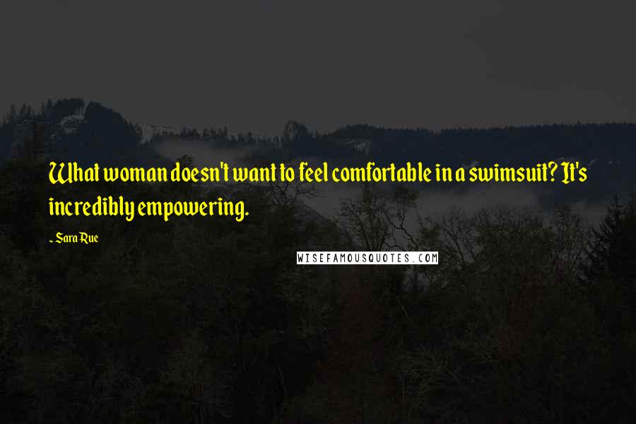 Sara Rue Quotes: What woman doesn't want to feel comfortable in a swimsuit? It's incredibly empowering.