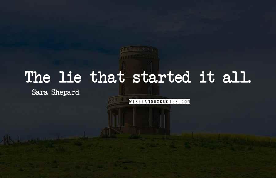 Sara Shepard Quotes: The lie that started it all.