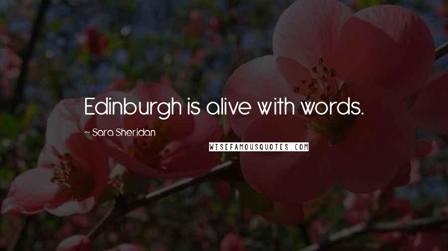 Sara Sheridan Quotes: Edinburgh is alive with words.