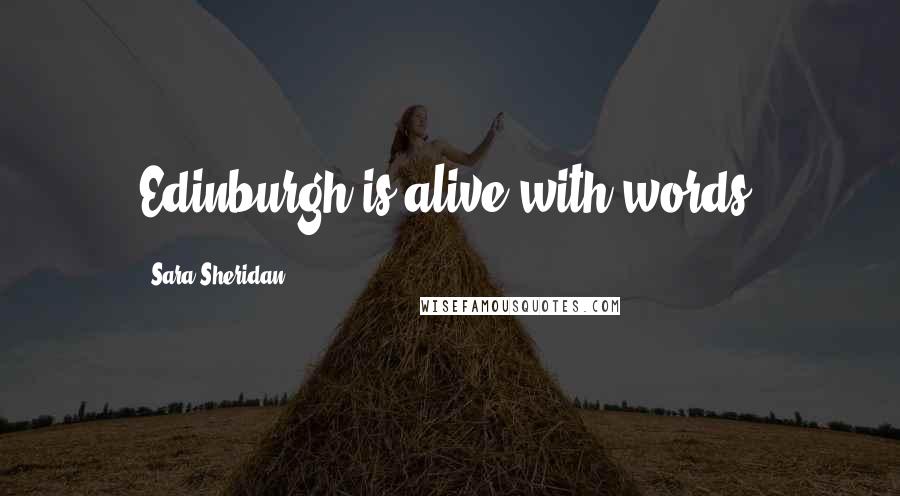 Sara Sheridan Quotes: Edinburgh is alive with words.