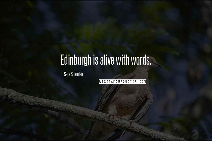 Sara Sheridan Quotes: Edinburgh is alive with words.