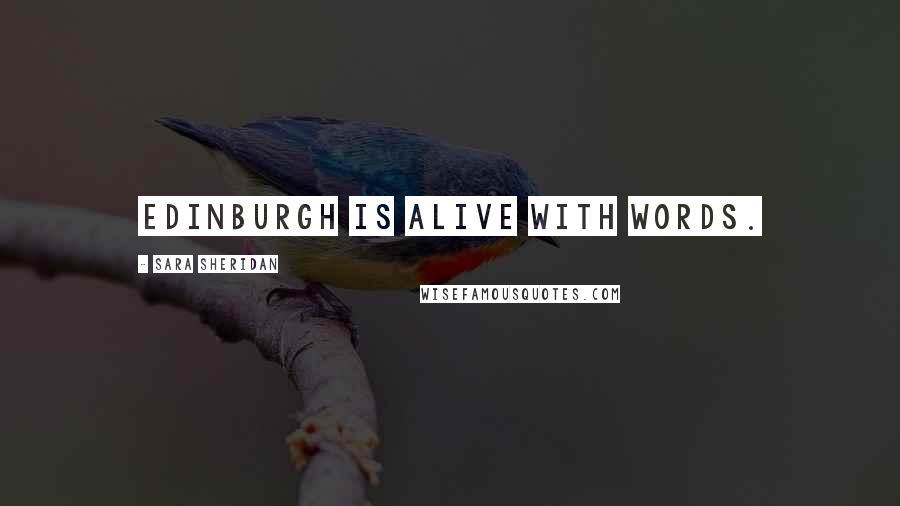 Sara Sheridan Quotes: Edinburgh is alive with words.