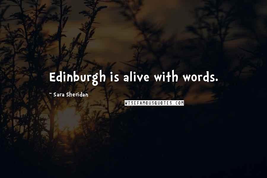 Sara Sheridan Quotes: Edinburgh is alive with words.
