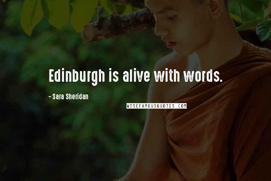 Sara Sheridan Quotes: Edinburgh is alive with words.