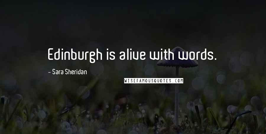 Sara Sheridan Quotes: Edinburgh is alive with words.