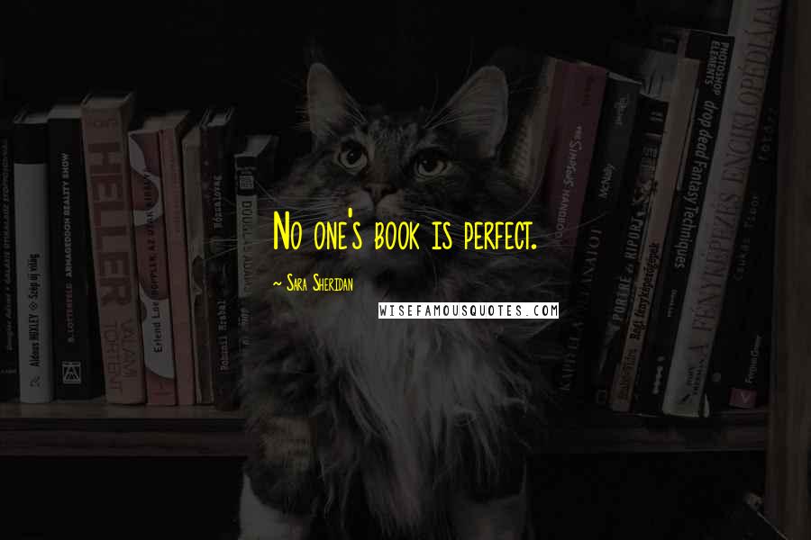 Sara Sheridan Quotes: No one's book is perfect.