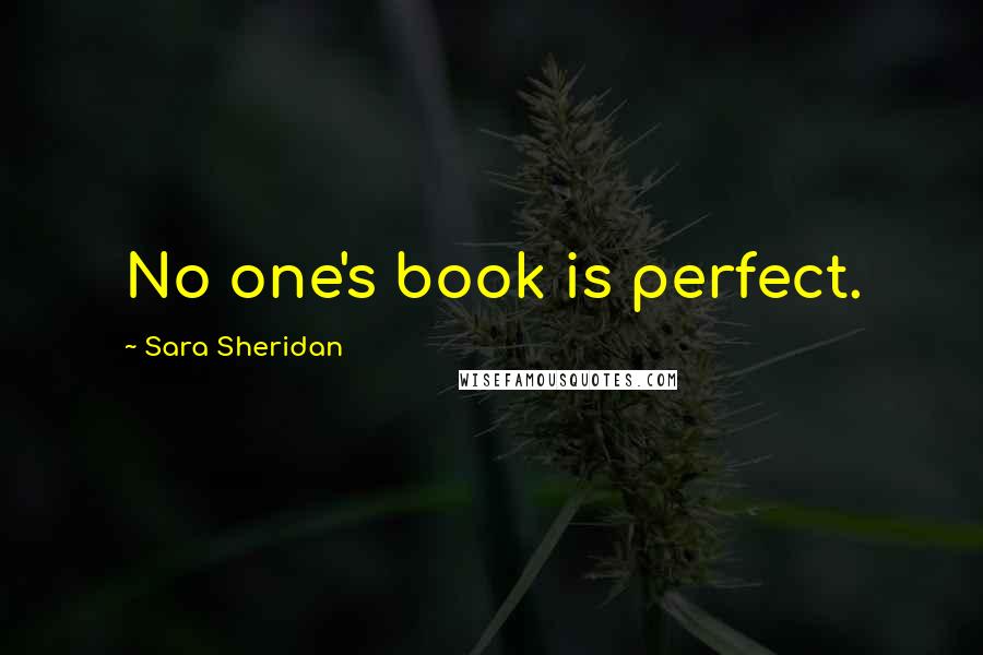 Sara Sheridan Quotes: No one's book is perfect.