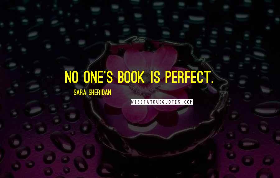 Sara Sheridan Quotes: No one's book is perfect.