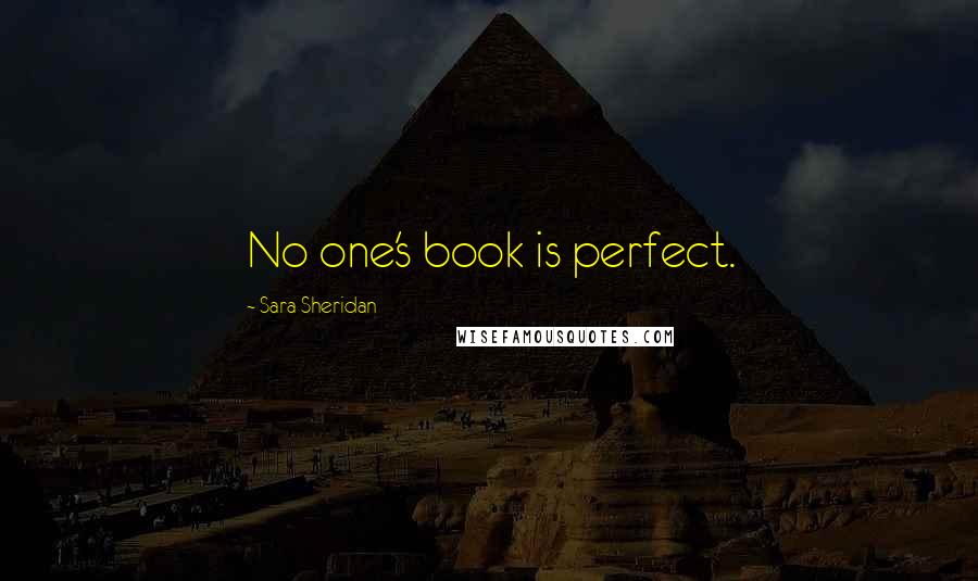 Sara Sheridan Quotes: No one's book is perfect.