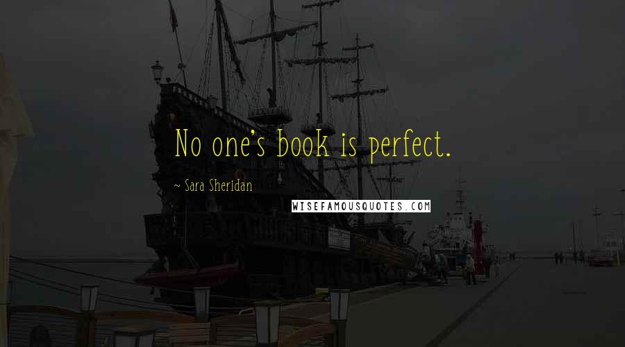 Sara Sheridan Quotes: No one's book is perfect.