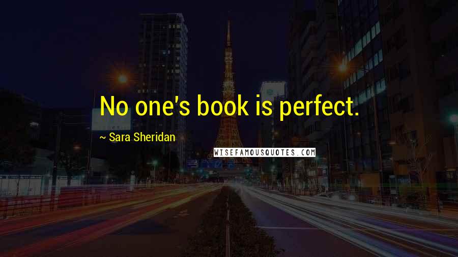 Sara Sheridan Quotes: No one's book is perfect.