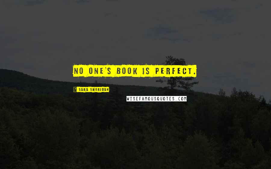 Sara Sheridan Quotes: No one's book is perfect.