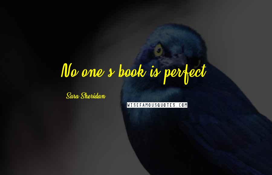 Sara Sheridan Quotes: No one's book is perfect.