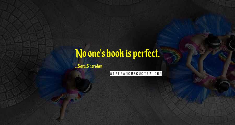 Sara Sheridan Quotes: No one's book is perfect.