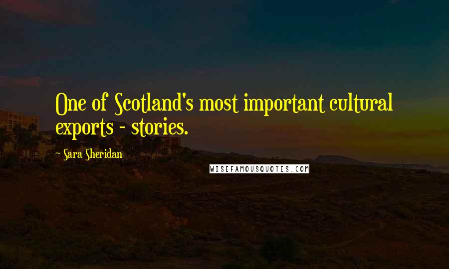 Sara Sheridan Quotes: One of Scotland's most important cultural exports - stories.