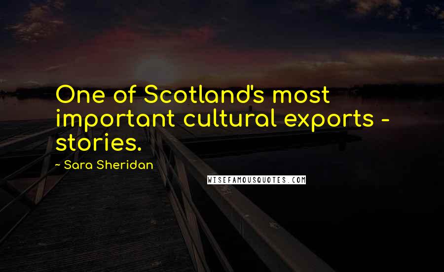 Sara Sheridan Quotes: One of Scotland's most important cultural exports - stories.