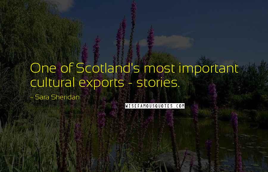 Sara Sheridan Quotes: One of Scotland's most important cultural exports - stories.