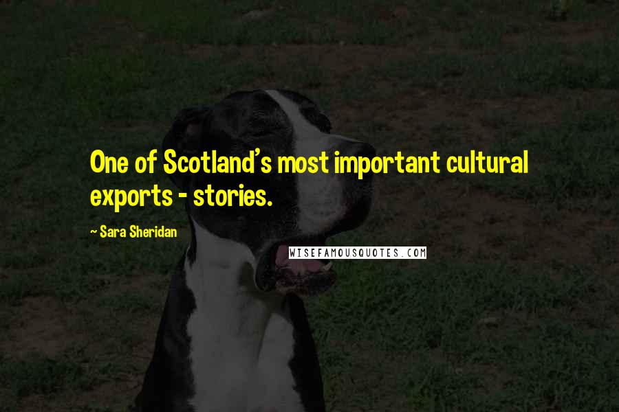 Sara Sheridan Quotes: One of Scotland's most important cultural exports - stories.