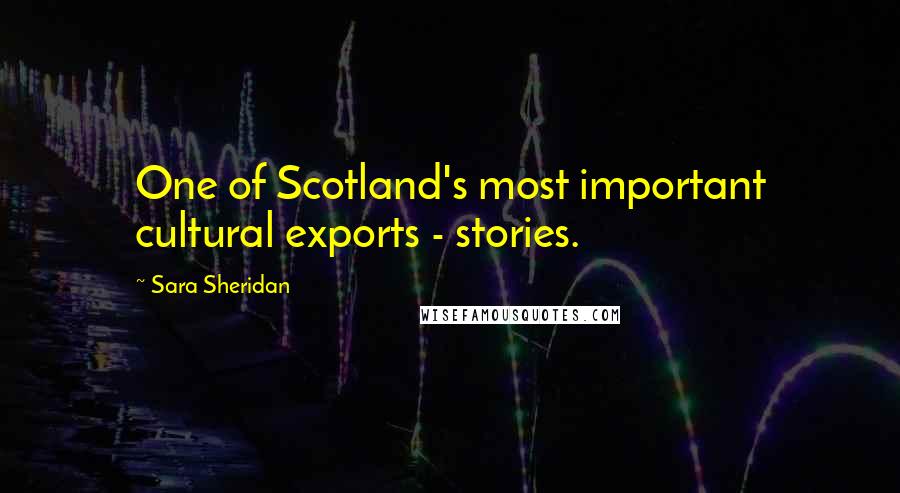 Sara Sheridan Quotes: One of Scotland's most important cultural exports - stories.