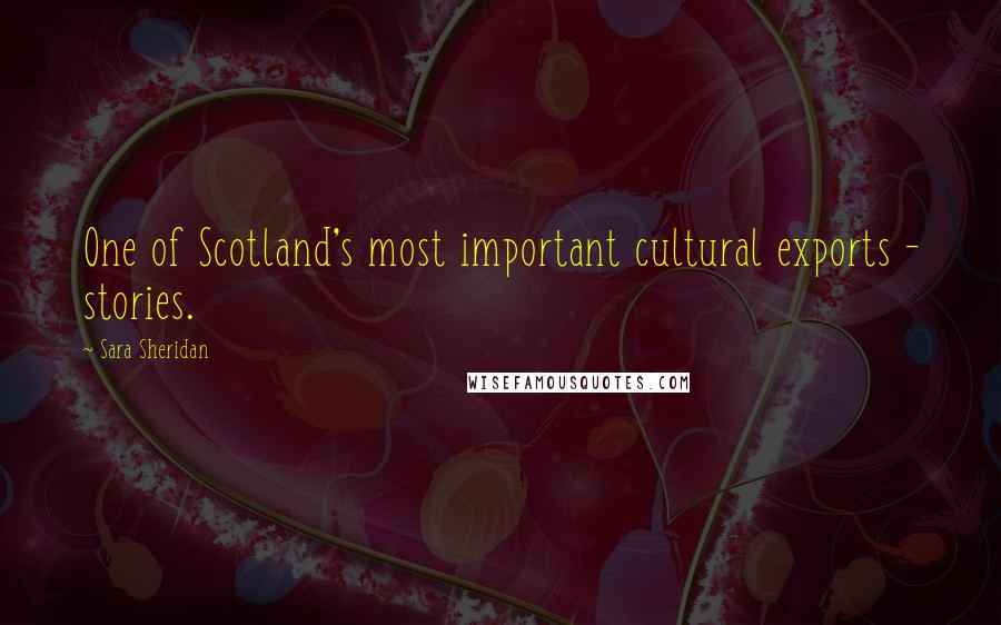 Sara Sheridan Quotes: One of Scotland's most important cultural exports - stories.